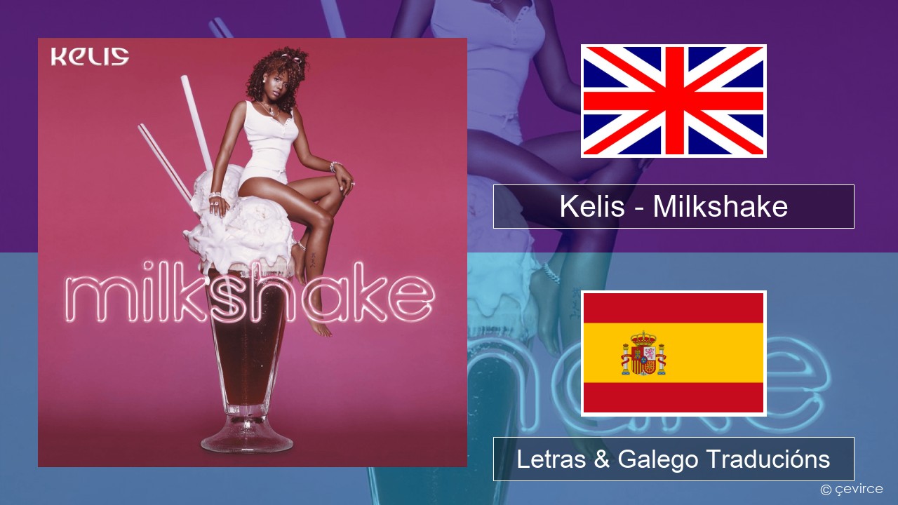 Kelis – Milkshake Inglés Letras & Galego Traducións