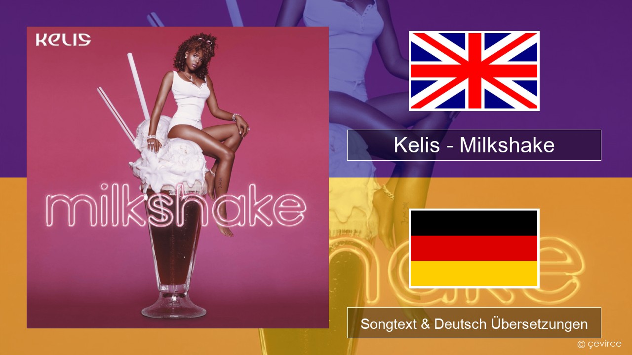 Kelis – Milkshake Englisch Songtext & Deutsch Übersetzungen