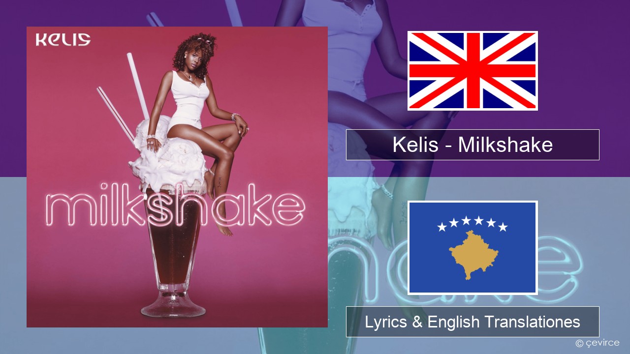 Kelis – Milkshake Anglorum Lyrics & English Translationes
