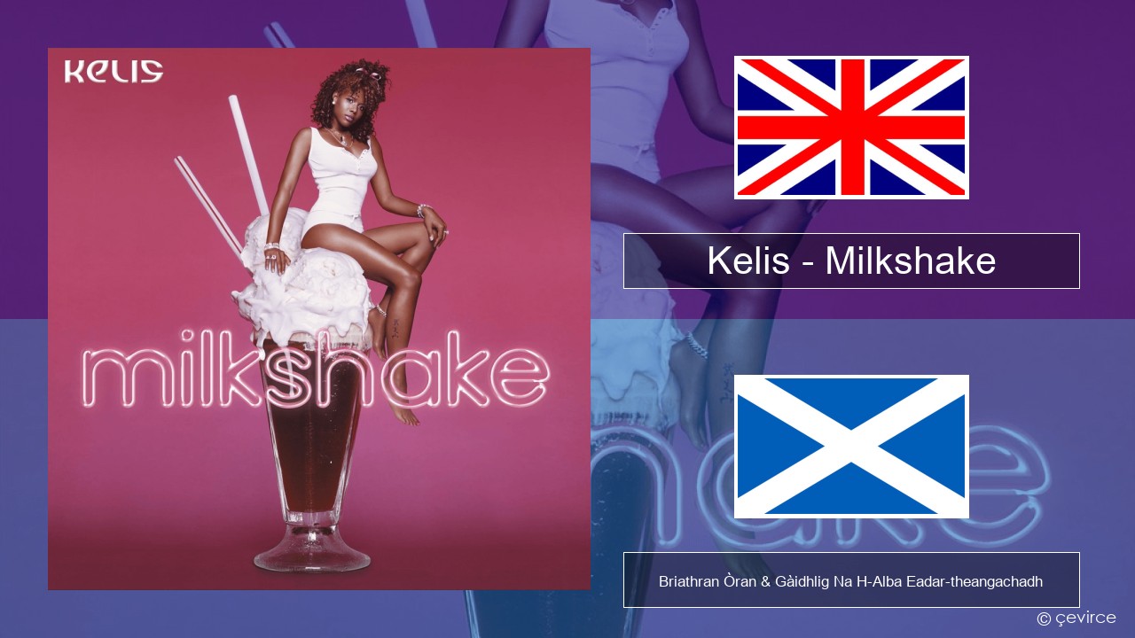 Kelis – Milkshake Gaelic Briathran Òran & Gàidhlig Na H-Alba Eadar-theangachadh