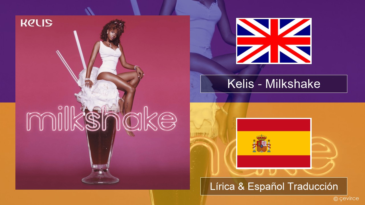 Kelis – Milkshake Ingl Lírica & Español Traducción