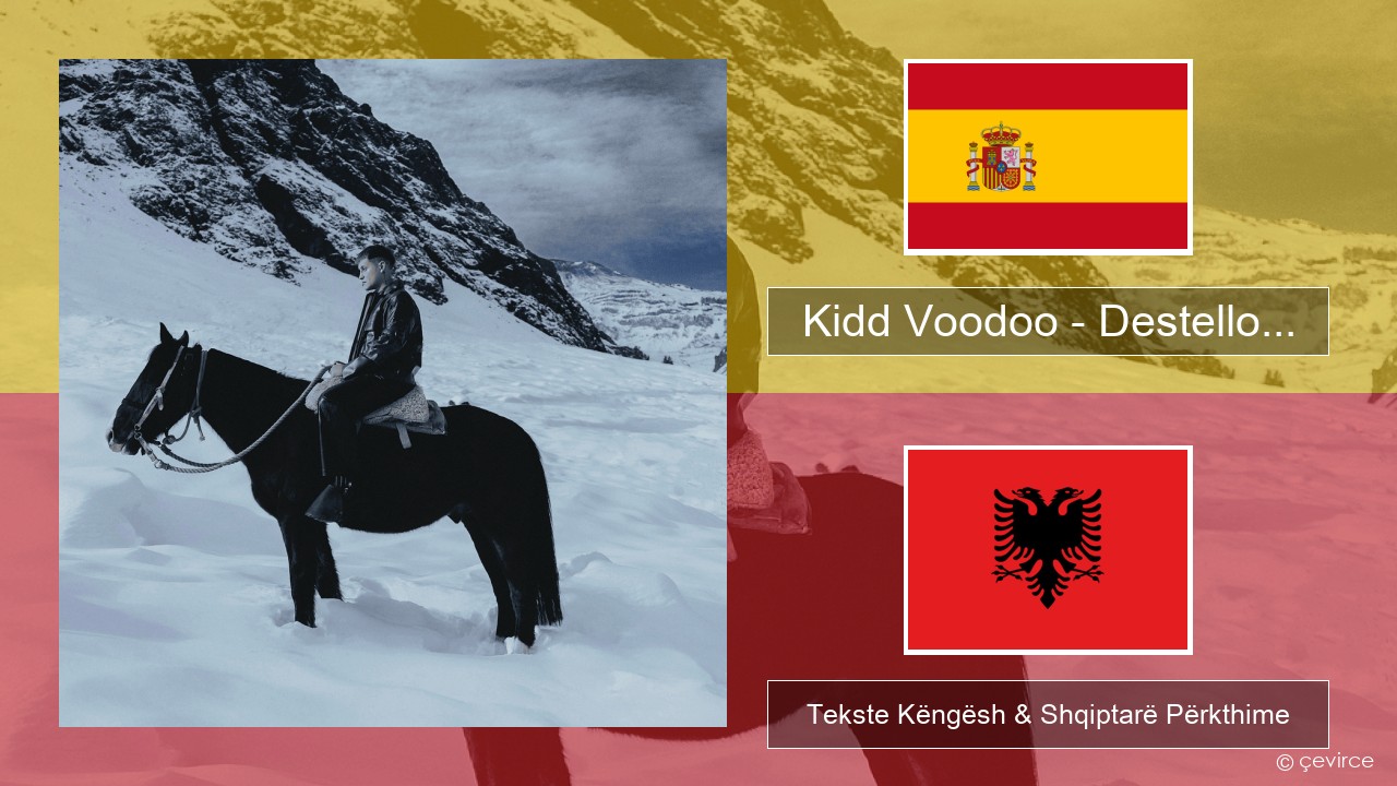 Kidd Voodoo – Destello… Spanjollë Tekste Këngësh & Shqiptarë Përkthime