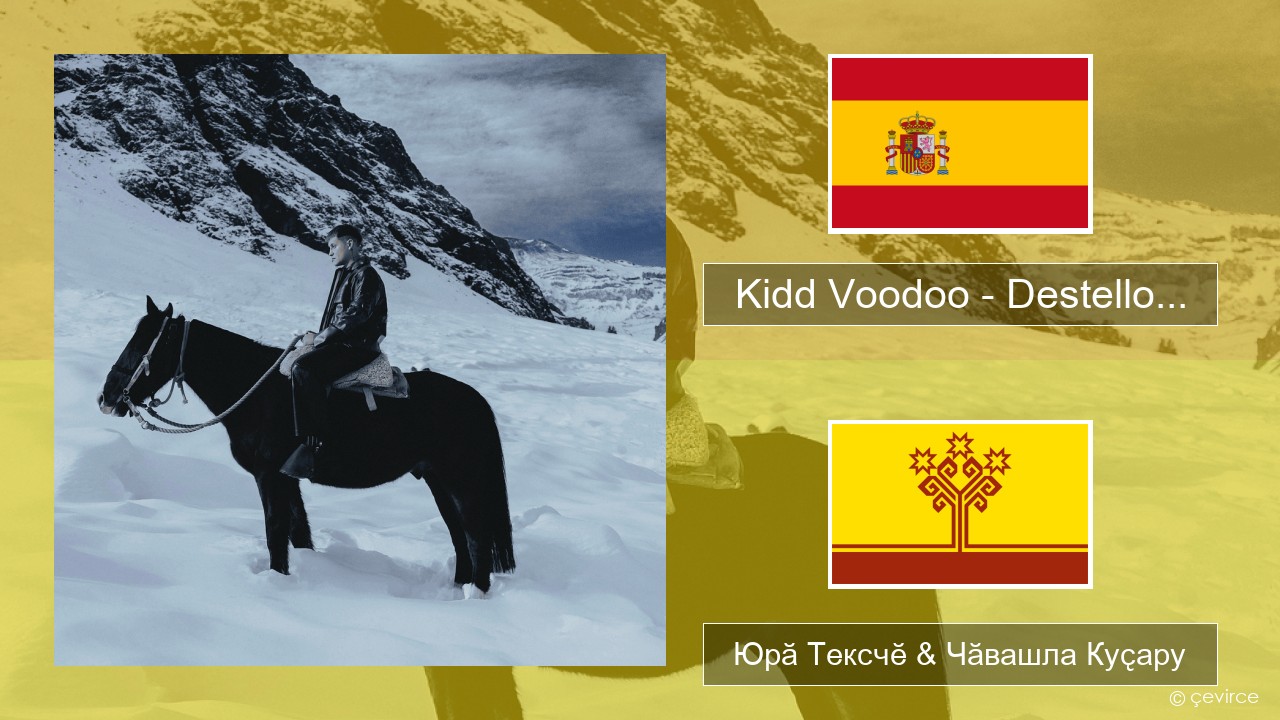 Kidd Voodoo – Destello… Испани Юрӑ Тексчӗ & Чӑвашла Куҫару