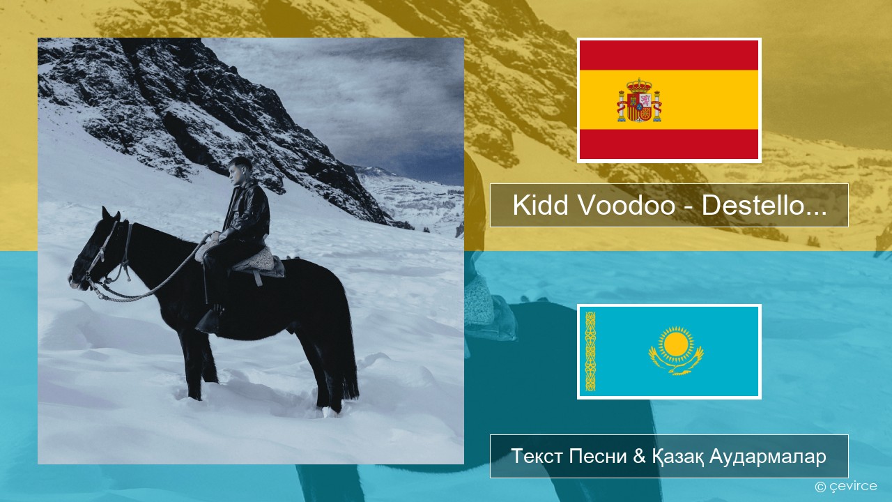Kidd Voodoo – Destello… Испан Текст Песни & Қазақ Аудармалар