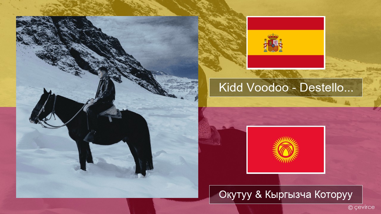 Kidd Voodoo – Destello… Испан тили Окутуу & Кыргызча Которуу
