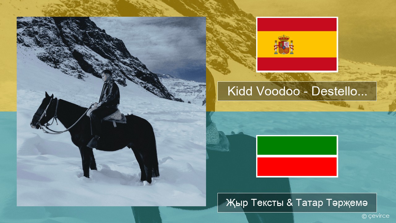 Kidd Voodoo – Destello… Испан Җыр Тексты & Татар Тәрҗемә