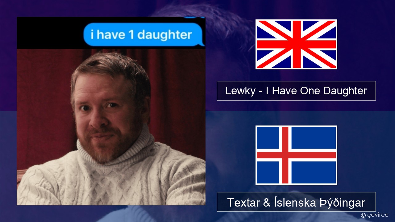 Lewky – I Have One Daughter Íslenska Textar & Íslenska Þýðingar