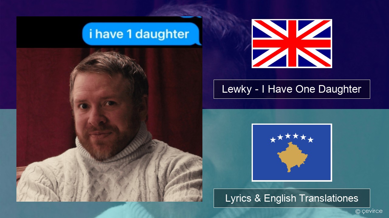 Lewky – I Have One Daughter Anglorum Lyrics & English Translationes