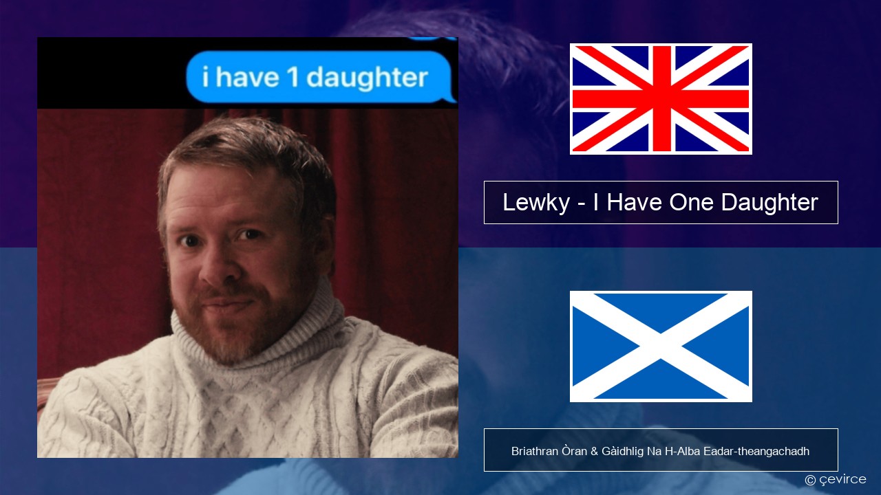 Lewky – I Have One Daughter Gaelic Briathran Òran & Gàidhlig Na H-Alba Eadar-theangachadh