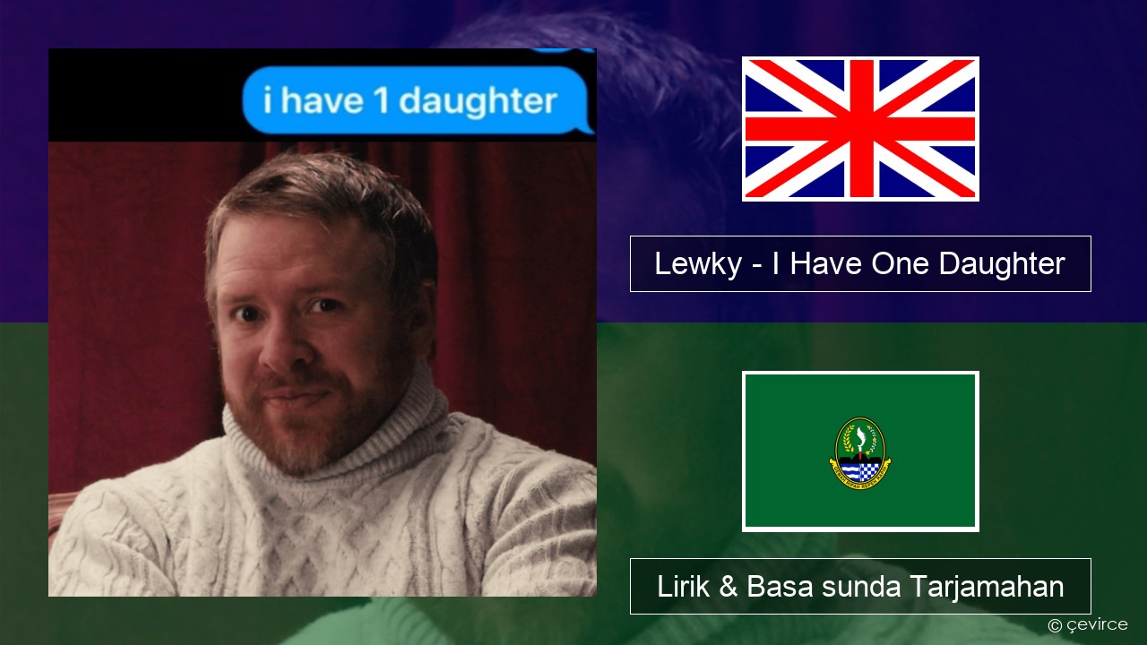 Lewky – I Have One Daughter Basa inggris Lirik & Basa sunda Tarjamahan