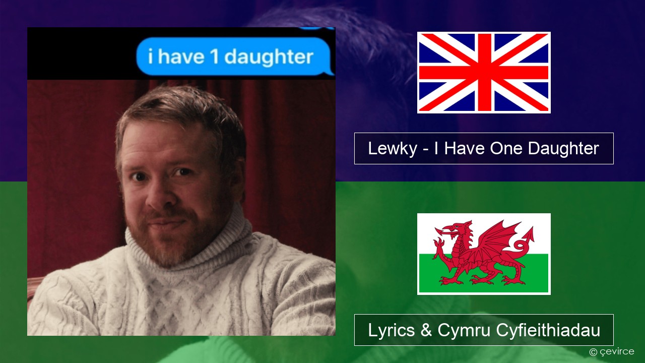Lewky – I Have One Daughter Saesneg Lyrics & Cymru Cyfieithiadau