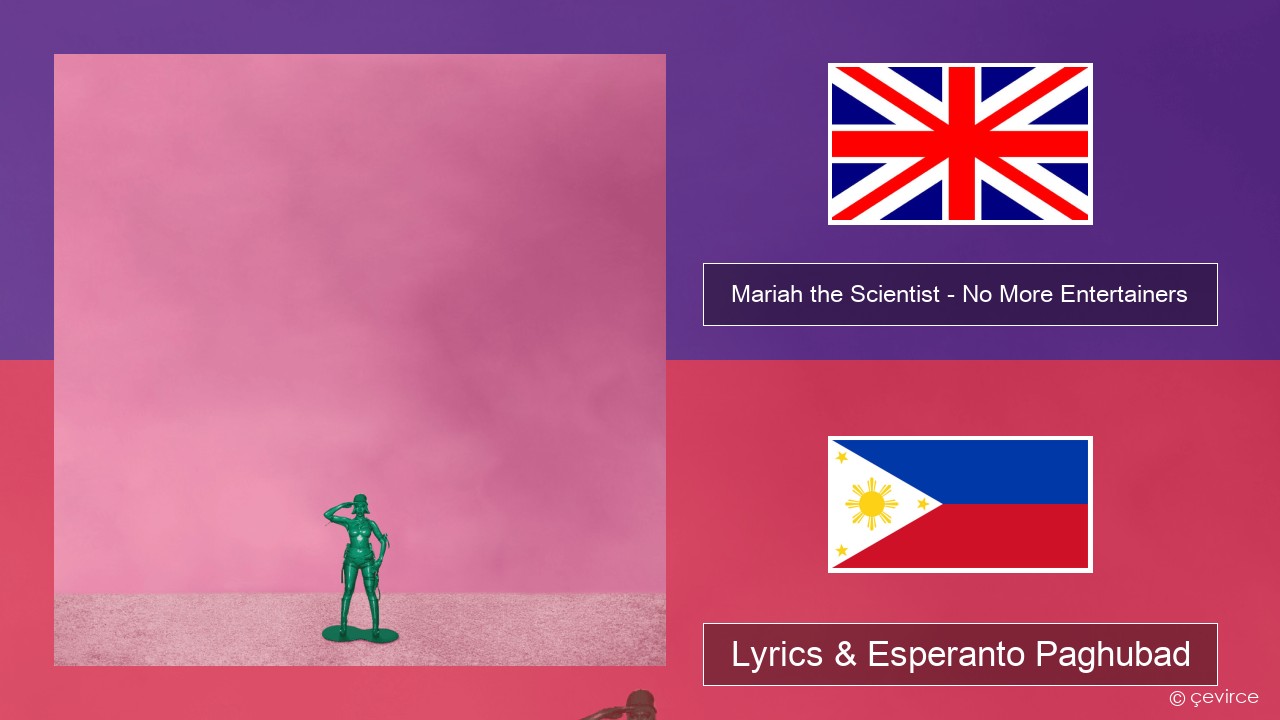 Mariah the Scientist – No More Entertainers English Lyrics & Esperanto Paghubad