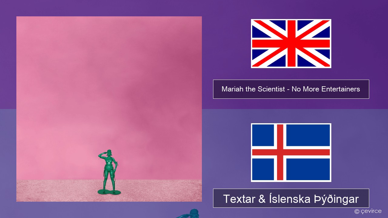 Mariah the Scientist – No More Entertainers Íslenska Textar & Íslenska Þýðingar