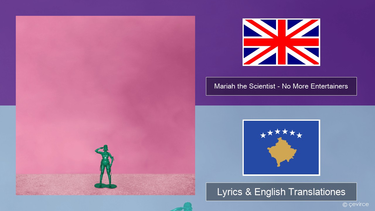 Mariah the Scientist – No More Entertainers Anglorum Lyrics & English Translationes