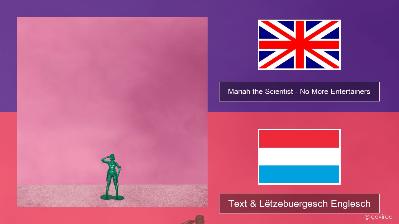 Mariah the Scientist – No More Entertainers Englisch Text & Lëtzebuergesch Englesch