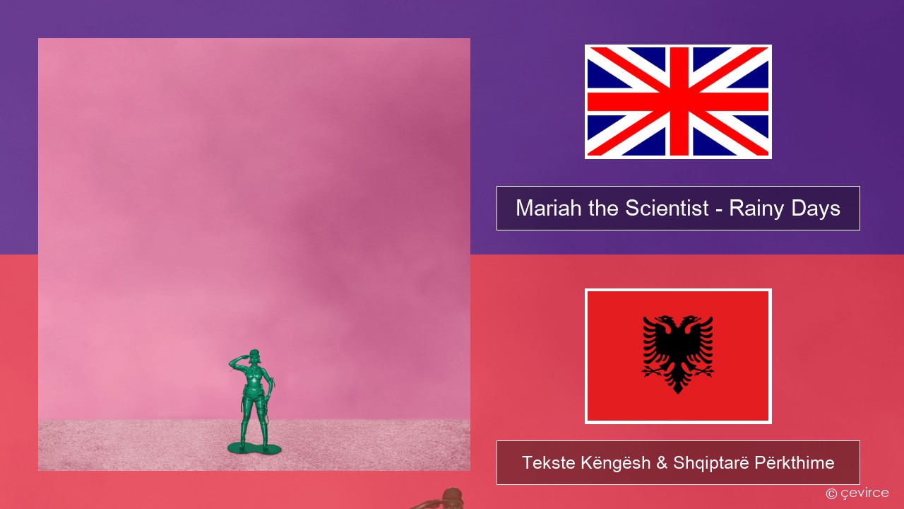 Mariah the Scientist – Rainy Days Anglisht Tekste Këngësh & Shqiptarë Përkthime