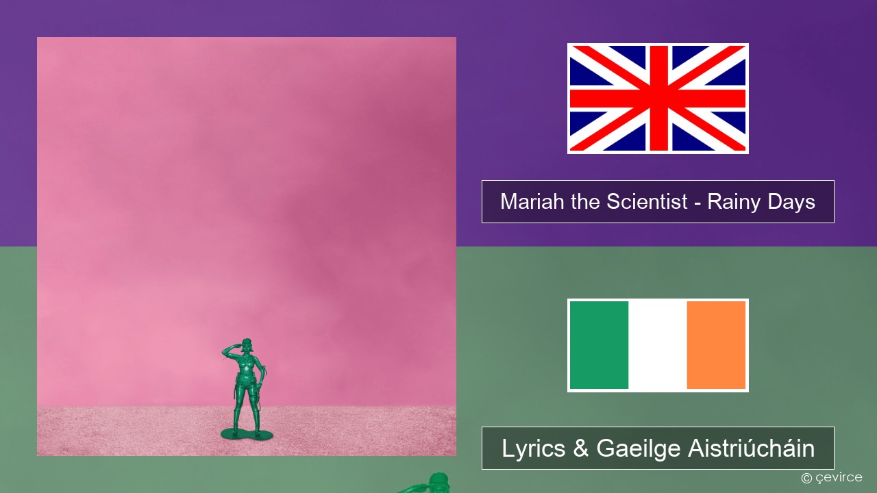 Mariah the Scientist – Rainy Days Béarla Lyrics & Gaeilge Aistriúcháin