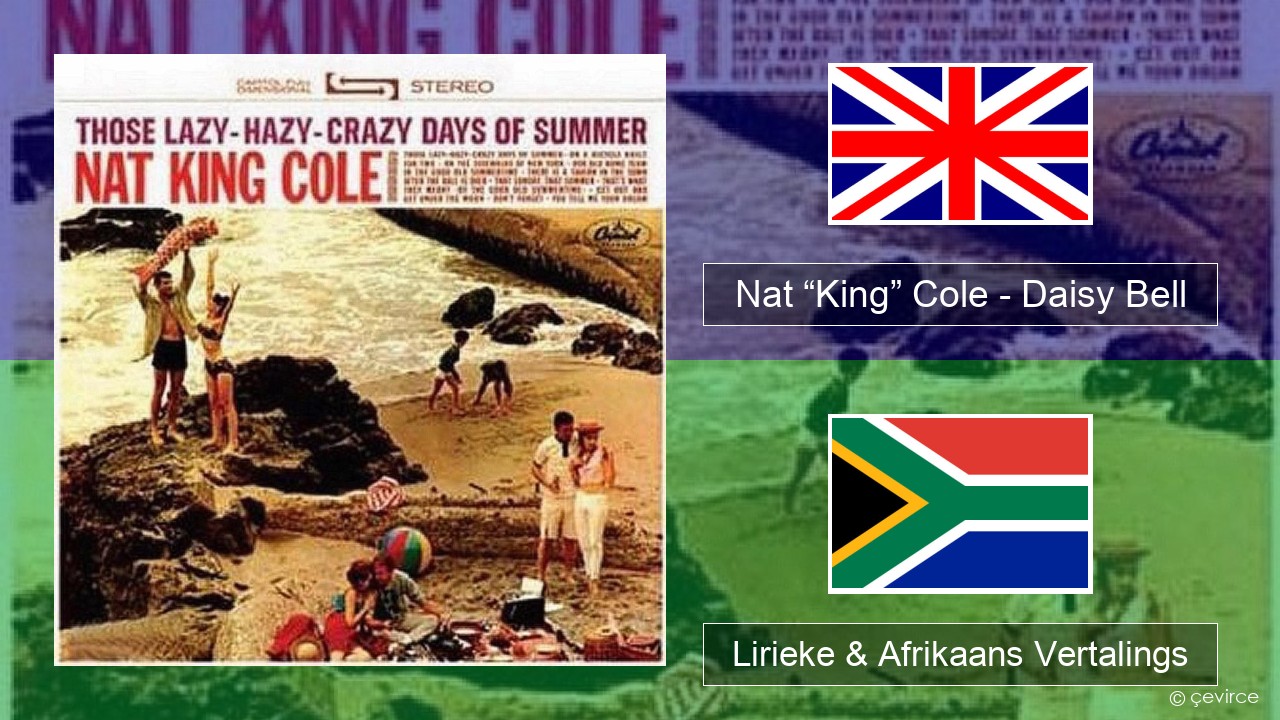 Nat “King” Cole – Daisy Bell (Bicycle Built for Two) Engels Lirieke & Afrikaans Vertalings
