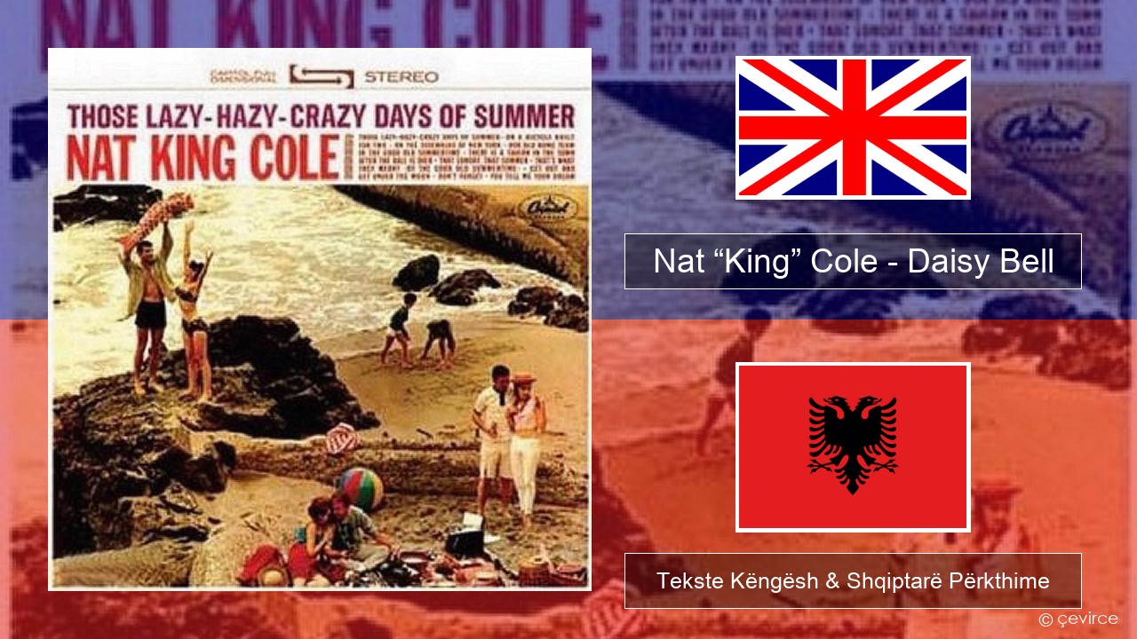 Nat “King” Cole – Daisy Bell (Bicycle Built for Two) Anglisht Tekste Këngësh & Shqiptarë Përkthime