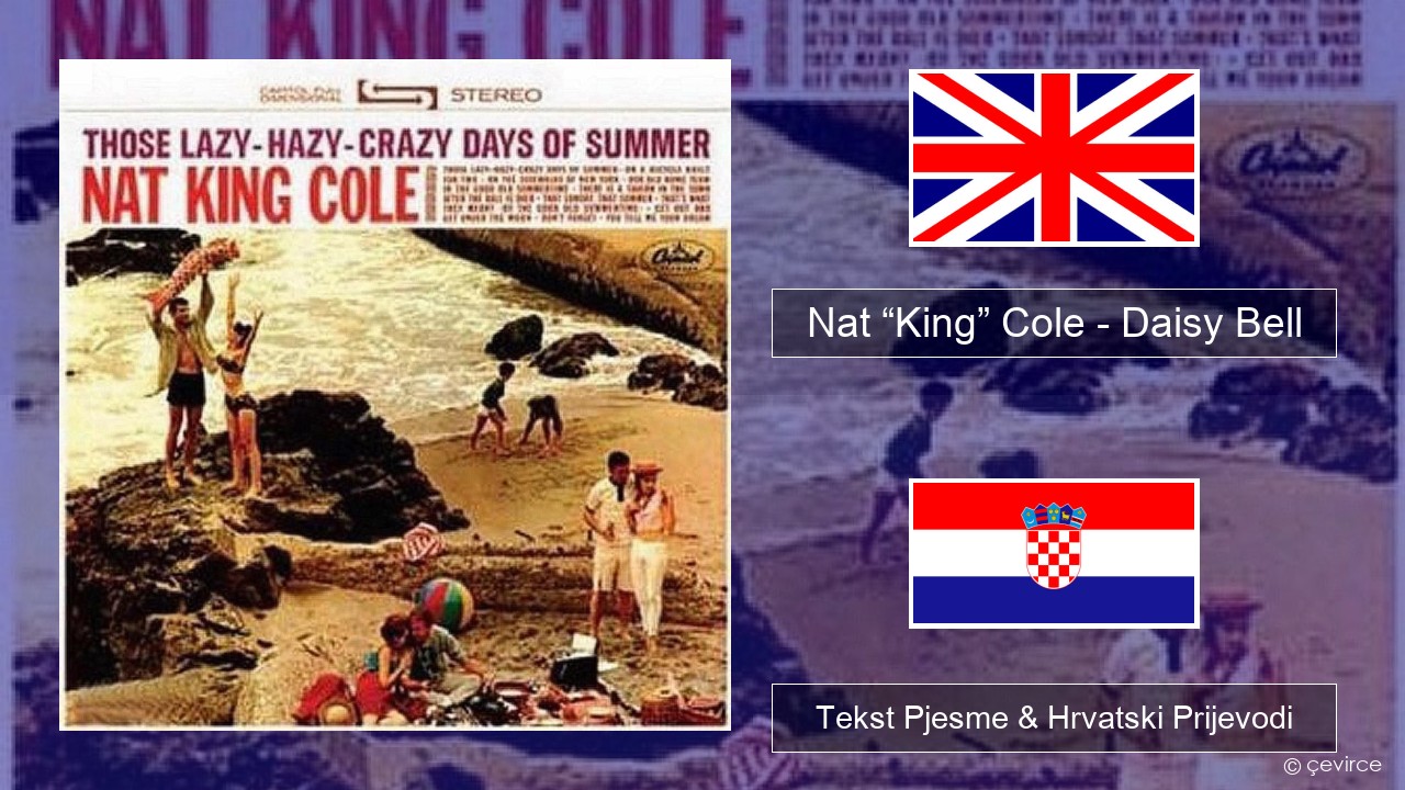 Nat “King” Cole – Daisy Bell (Bicycle Built for Two) Engleski Tekst Pjesme & Hrvatski Prijevodi