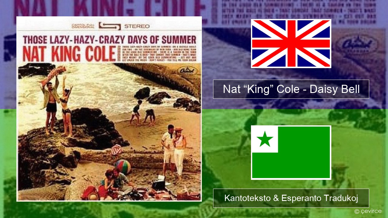 Nat “King” Cole – Daisy Bell (Bicycle Built for Two) La angla Kantoteksto & Esperanto Tradukoj