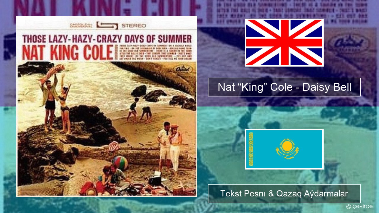 Nat “King” Cole – Daisy Bell (Bicycle Built for Two) Aǵylshyn Tekst Pesnı & Qazaq (latyn) Aýdarmalar