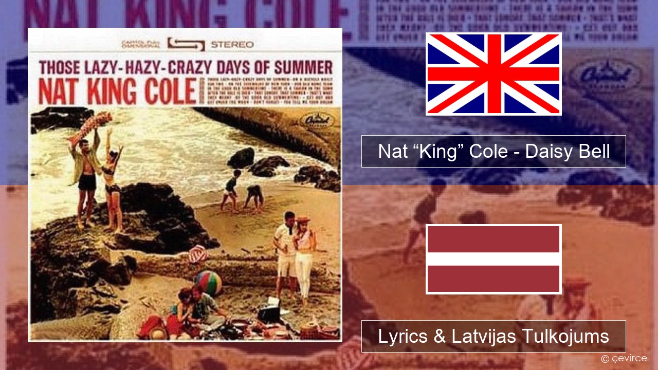 Nat “King” Cole – Daisy Bell (Bicycle Built for Two) Angļu Lyrics & Latvijas Tulkojums