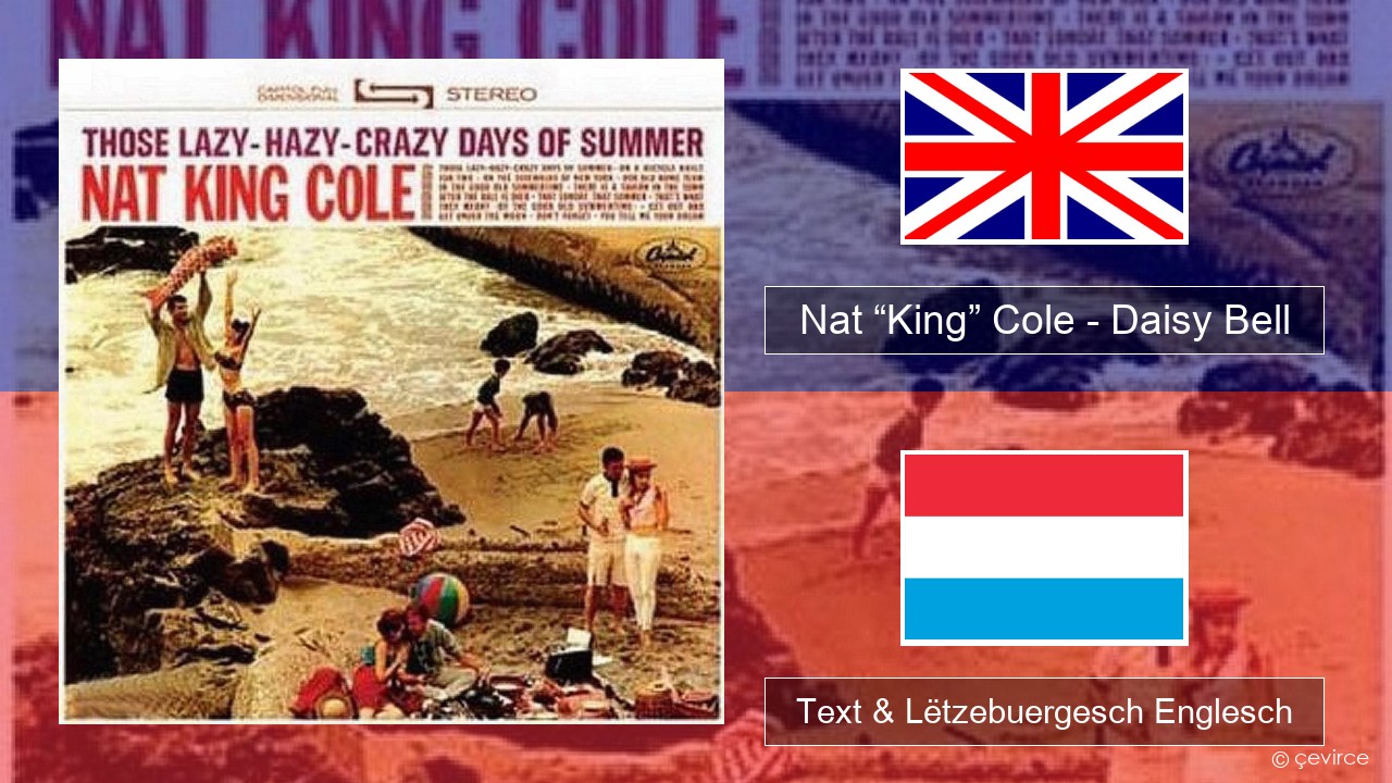 Nat “King” Cole – Daisy Bell (Bicycle Built for Two) Englisch Text & Lëtzebuergesch Englesch