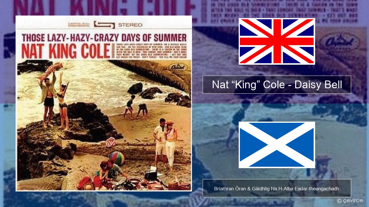 Nat “King” Cole – Daisy Bell (Bicycle Built for Two) Gaelic Briathran Òran & Gàidhlig Na H-Alba Eadar-theangachadh