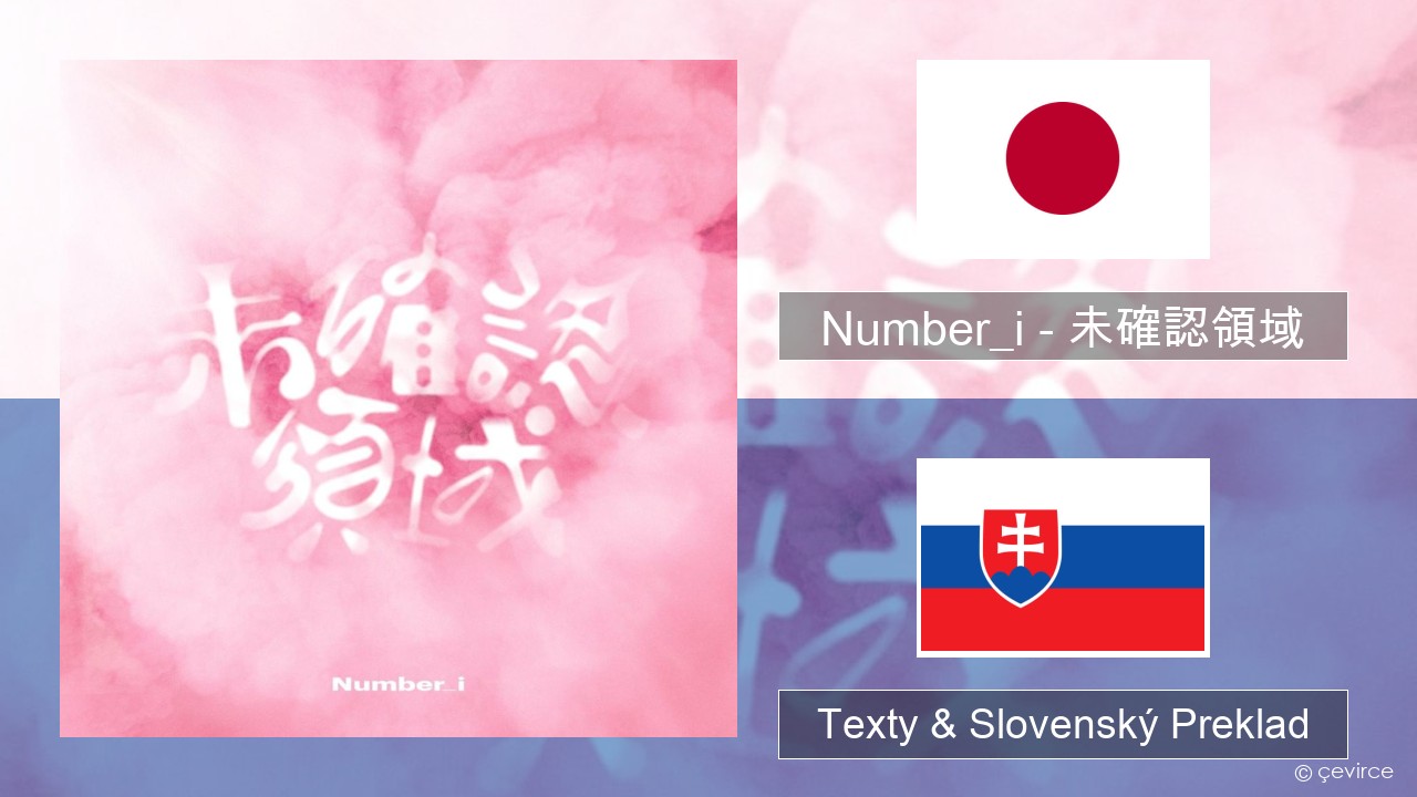 Number_i – 未確認領域 (U.M.A.) Japonský Texty & Slovenský Preklad
