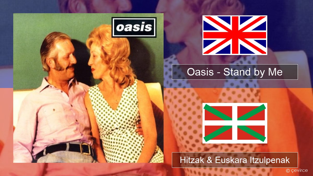 Oasis – Stand by Me Ingelesa Hitzak & Euskara Itzulpenak
