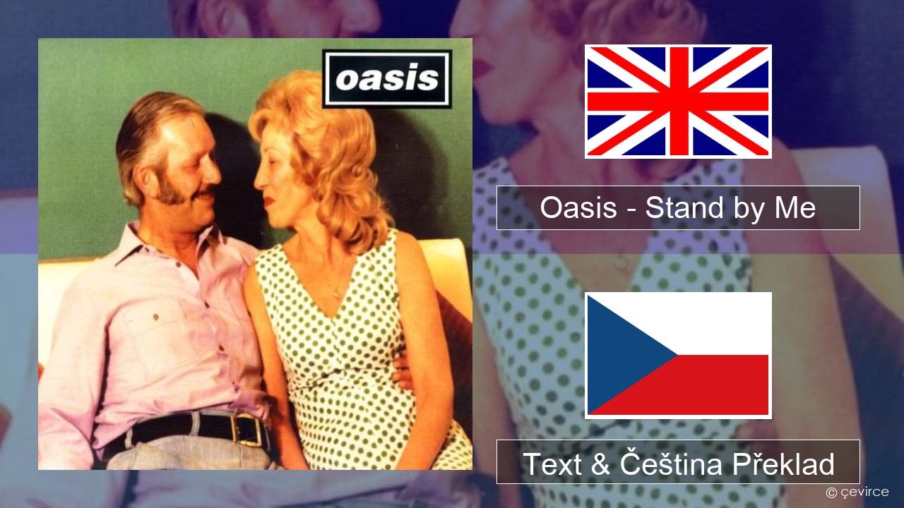 Oasis – Stand by Me Anglický Text & Čeština Překlad