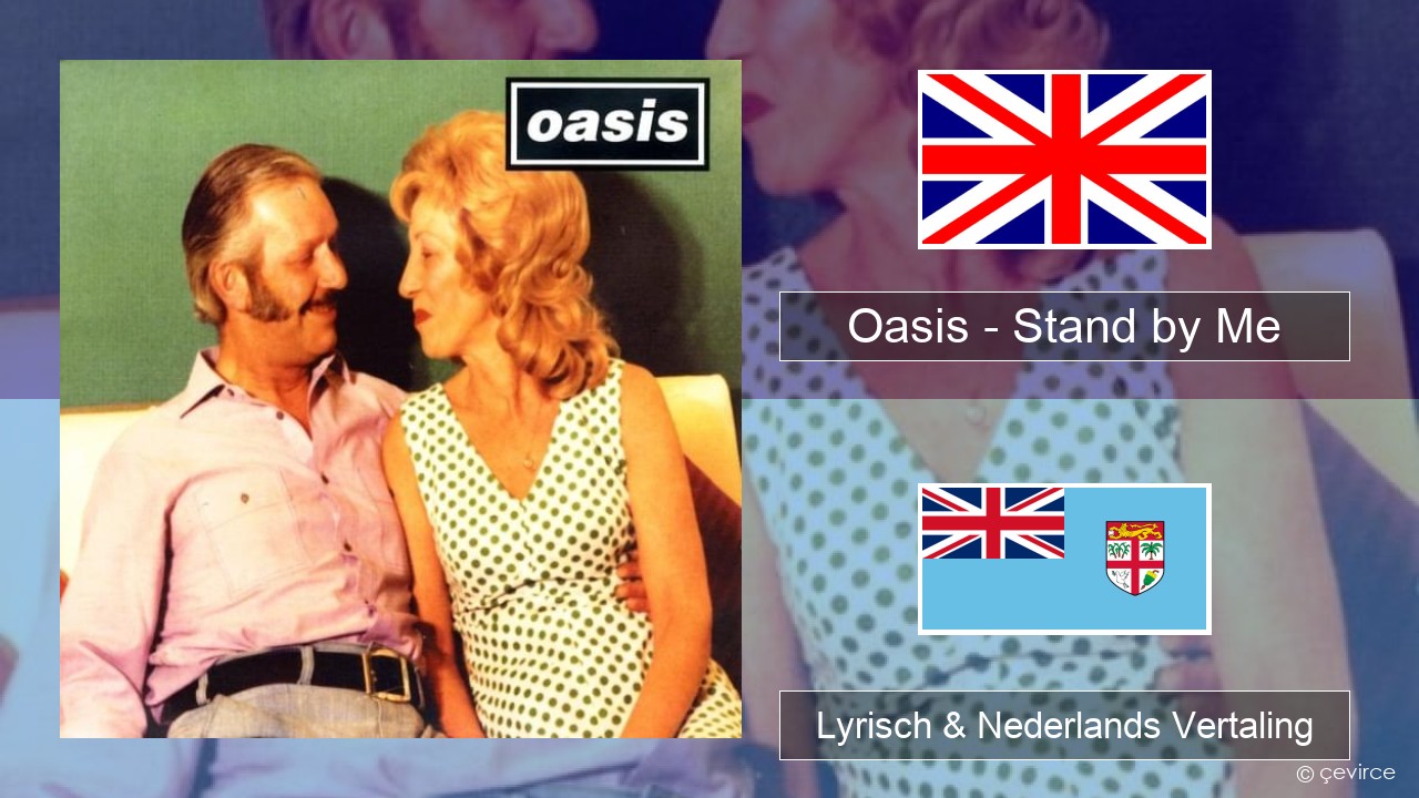 Oasis – Stand by Me Engels Lyrisch & Nederlands Vertaling