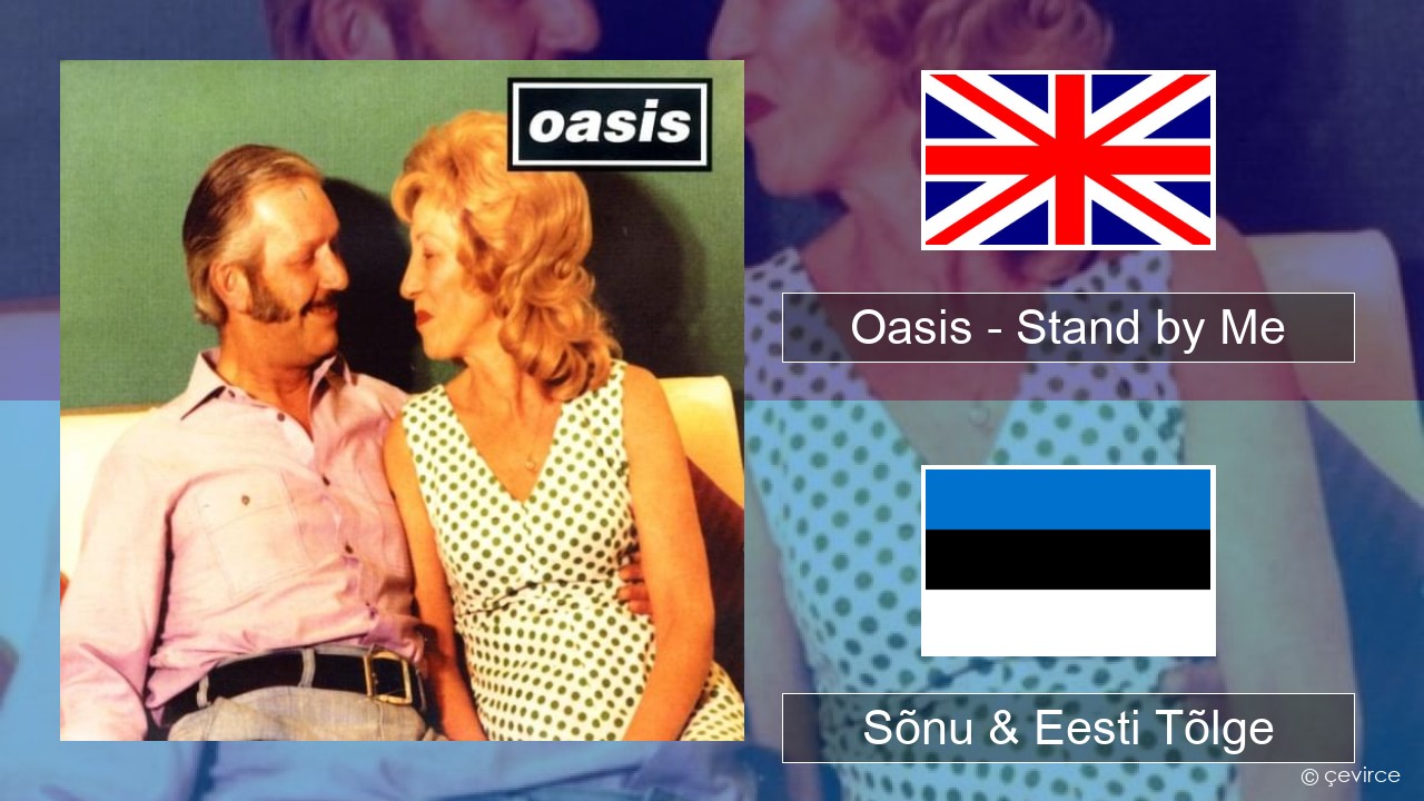 Oasis – Stand by Me Inglise Sõnu & Eesti Tõlge