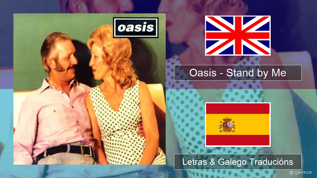 Oasis – Stand by Me Inglés Letras & Galego Traducións