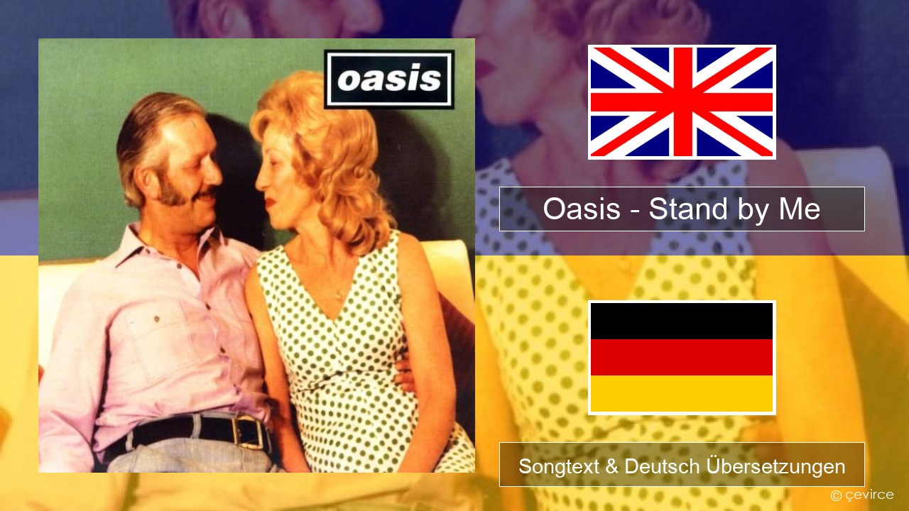 Oasis – Stand by Me Englisch Songtext & Deutsch Übersetzungen
