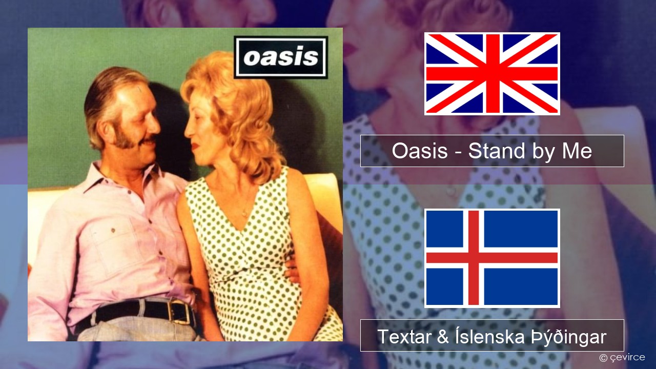 Oasis – Stand by Me Íslenska Textar & Íslenska Þýðingar