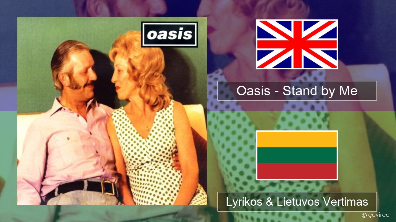 Oasis – Stand by Me Anglų Lyrikos & Lietuvos Vertimas