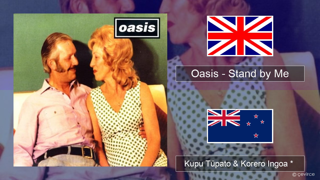 Oasis – Stand by Me Ingoa *  Kupu Tūpato & Korero Ingoa *