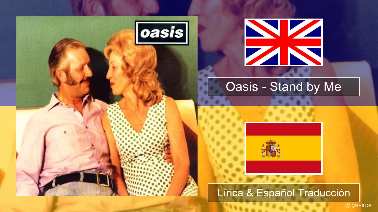 Oasis – Stand by Me Ingl Lírica & Español Traducción