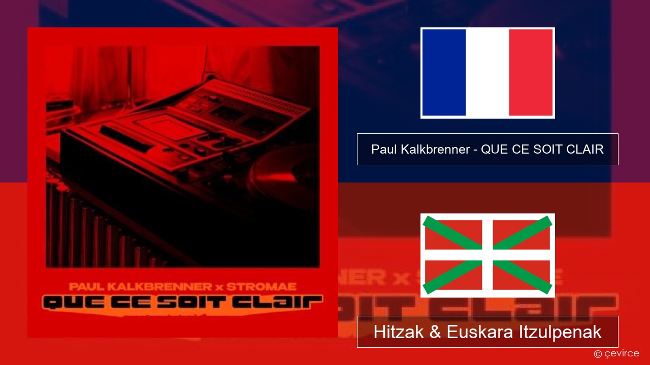 Paul Kalkbrenner – QUE CE SOIT CLAIR Frantsesa Hitzak & Euskara Itzulpenak