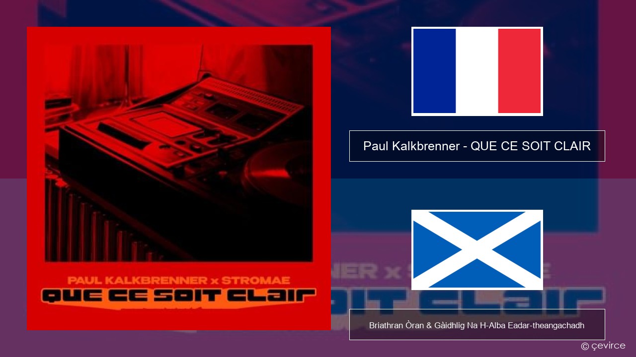 Paul Kalkbrenner – QUE CE SOIT CLAIR Fraingis Briathran Òran & Gàidhlig Na H-Alba Eadar-theangachadh