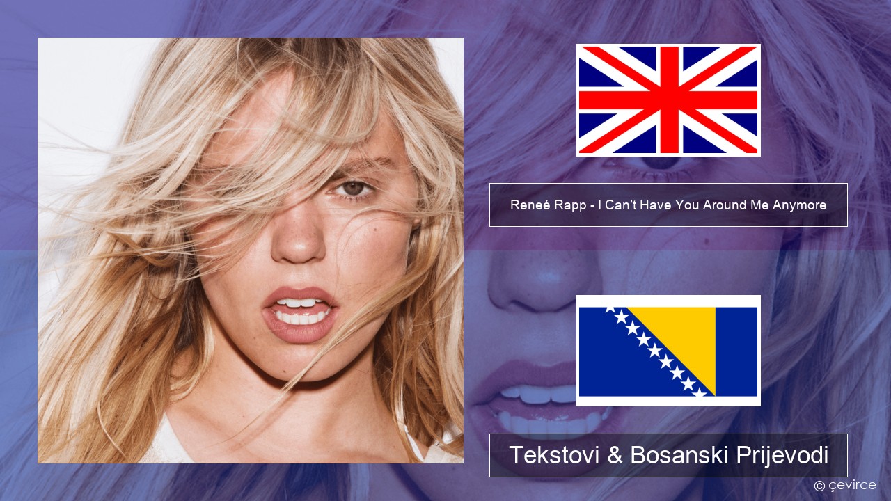 Reneé Rapp – I Can’t Have You Around Me Anymore Engleski Tekstovi & Bosanski Prijevodi