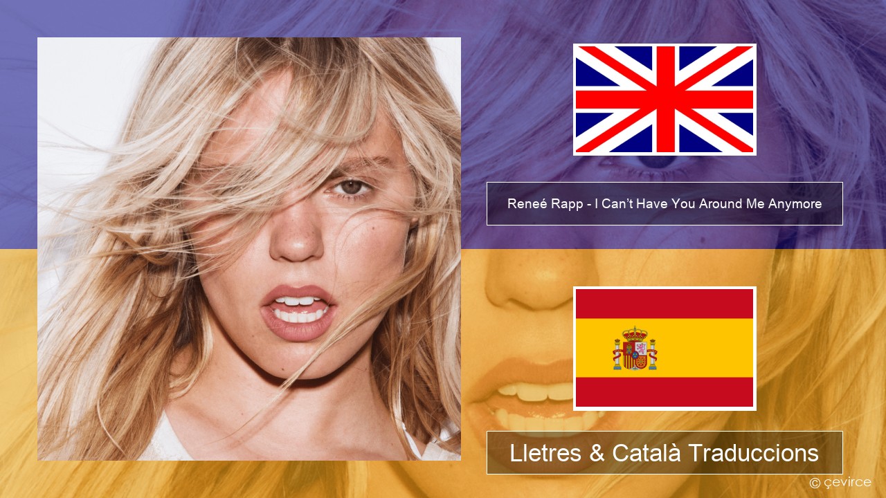 Reneé Rapp – I Can’t Have You Around Me Anymore Anglès Lletres & Català Traduccions