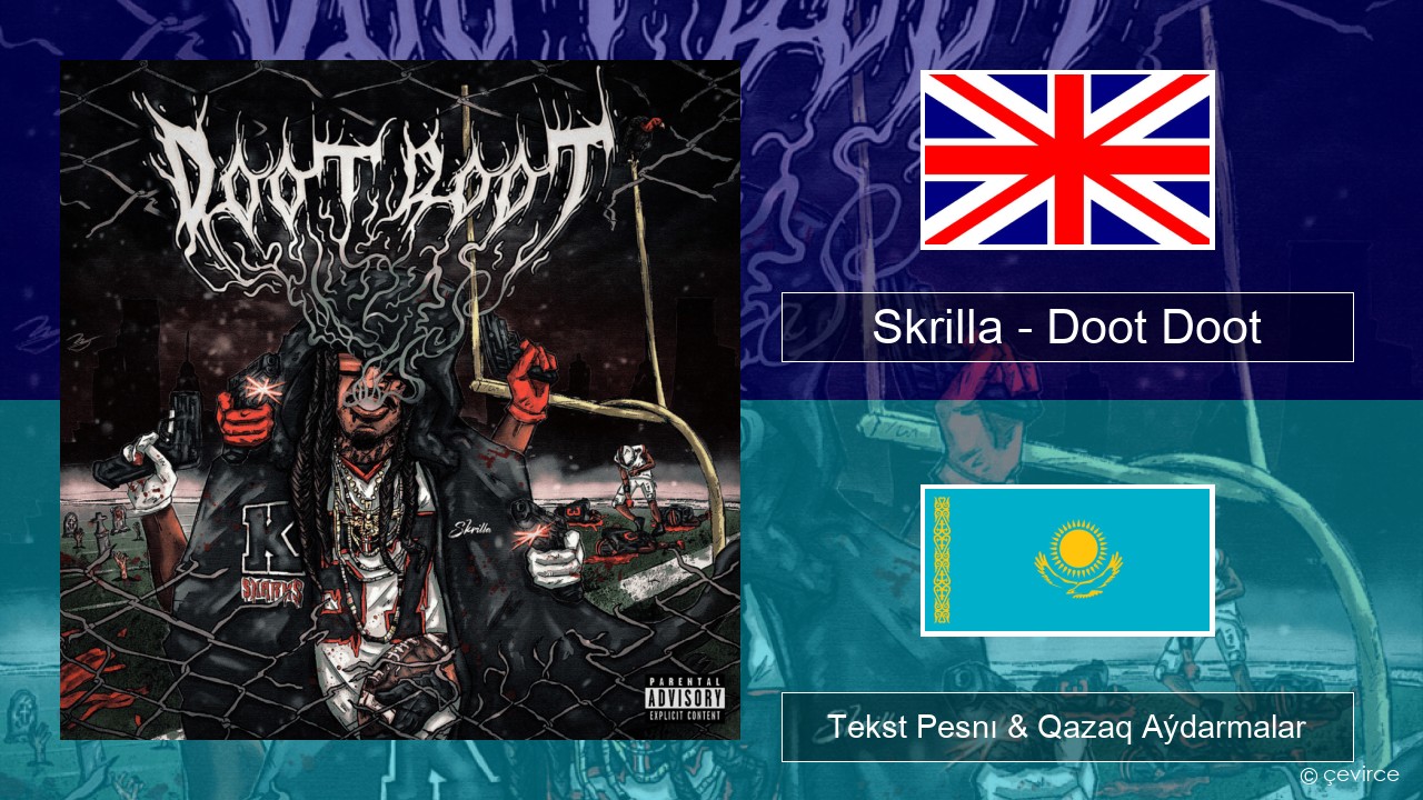 Skrilla – Doot Doot (6 7) Aǵylshyn Tekst Pesnı & Qazaq (latyn) Aýdarmalar
