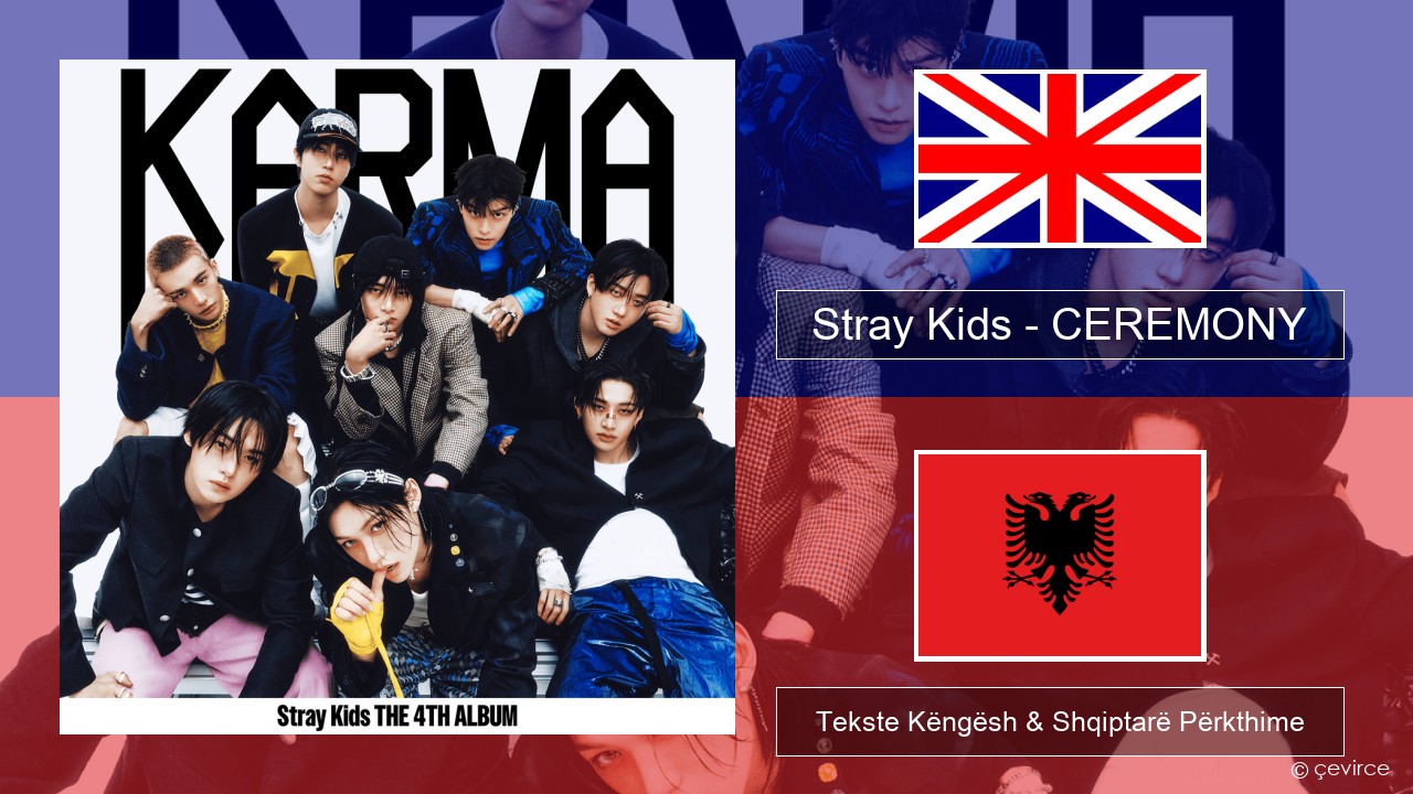 Stray Kids – CEREMONY Anglisht Tekste Këngësh & Shqiptarë Përkthime