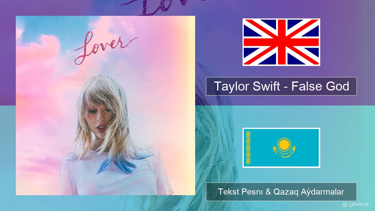 Taylor Swift – False God Aǵylshyn Tekst Pesnı & Qazaq (latyn) Aýdarmalar