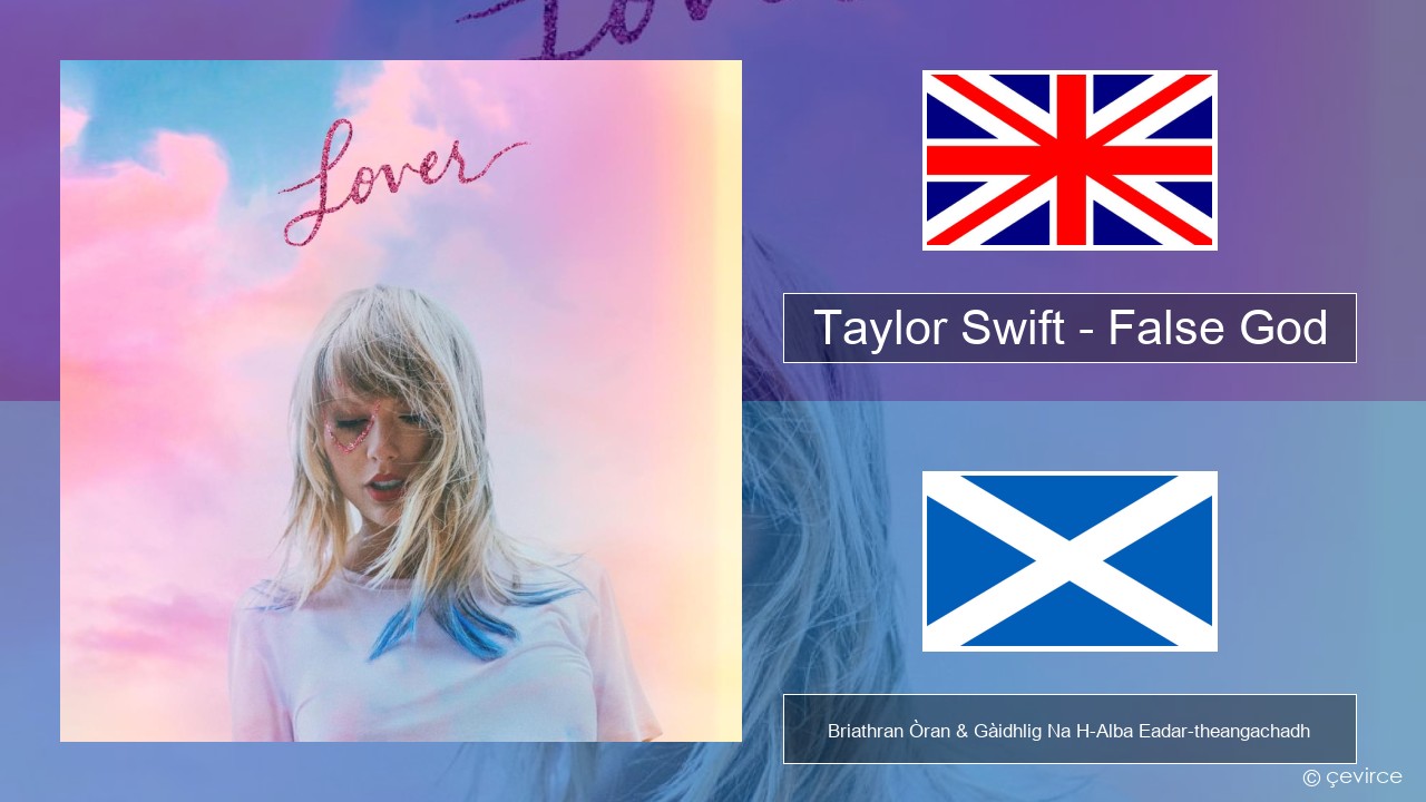 Taylor Swift – False God Gaelic Briathran Òran & Gàidhlig Na H-Alba Eadar-theangachadh
