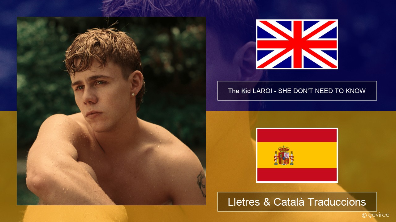 The Kid LAROI – SHE DON’T NEED TO KNOW Anglès Lletres & Català Traduccions
