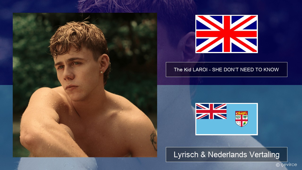 The Kid LAROI – SHE DON’T NEED TO KNOW Engels Lyrisch & Nederlands Vertaling